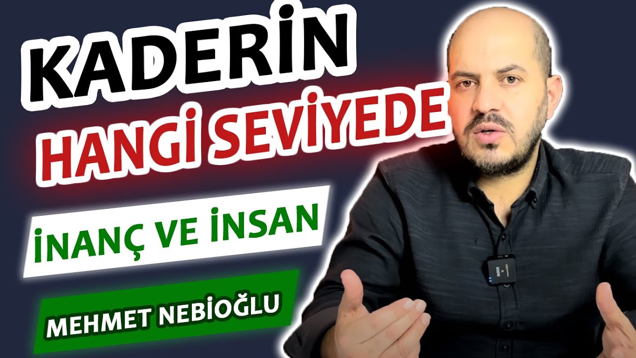 Kaderin Hangi Seviyede? İnanç Ve İnsan  I MEHMET NEBİOĞLU