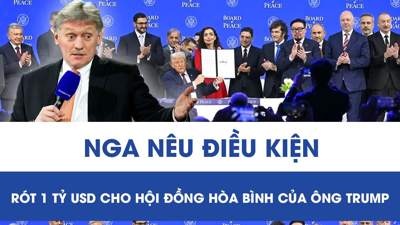 Nga lên tiếng về “Hội đồng Hòa bình” của ông Trump, nêu điều kiện “rót” 1 tỷ USD