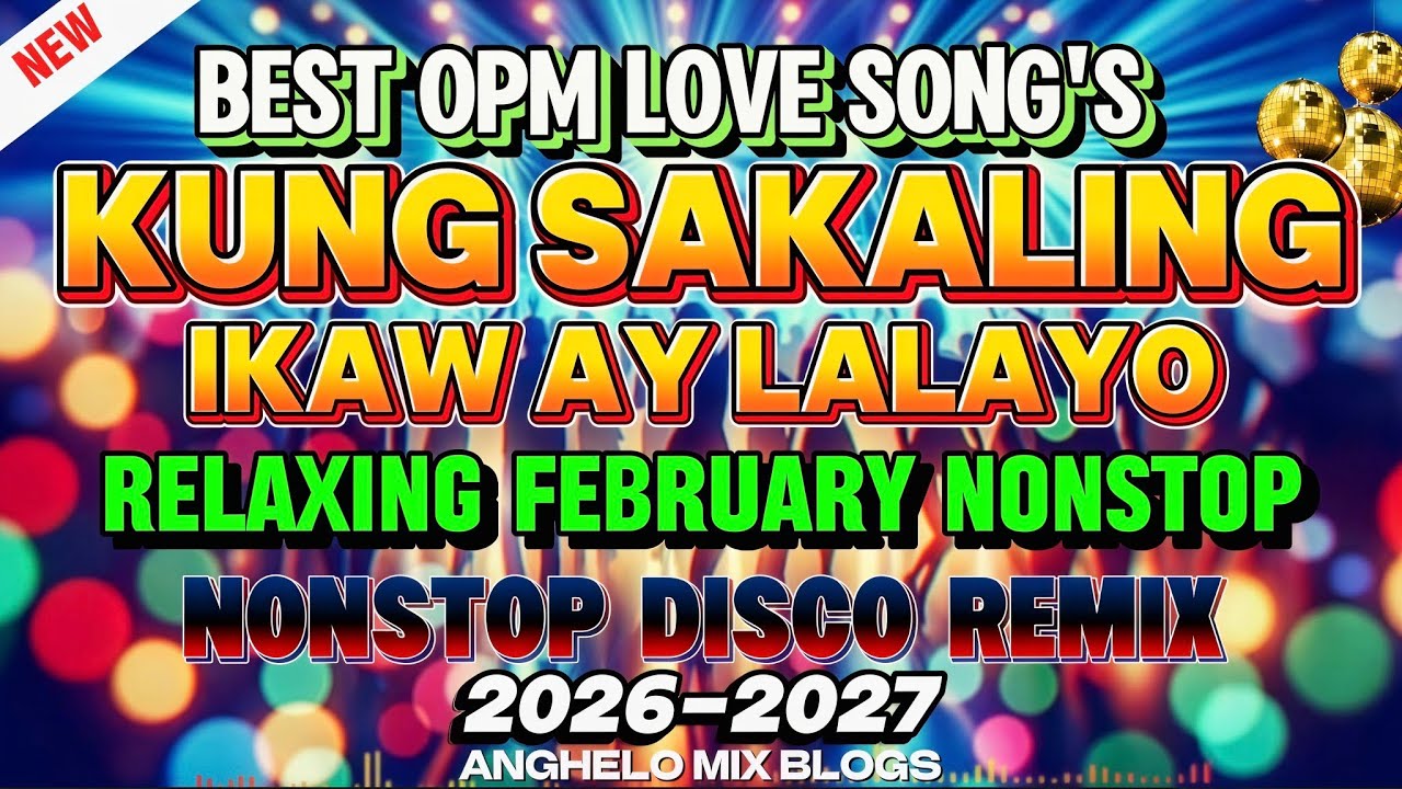 NEW BEST OPM LOVE SONGS 🔥 KUNG SAKALING IKAW AY LALAYO | BETS RELAXING DISCO NONSTOP REMIX 2026-2027