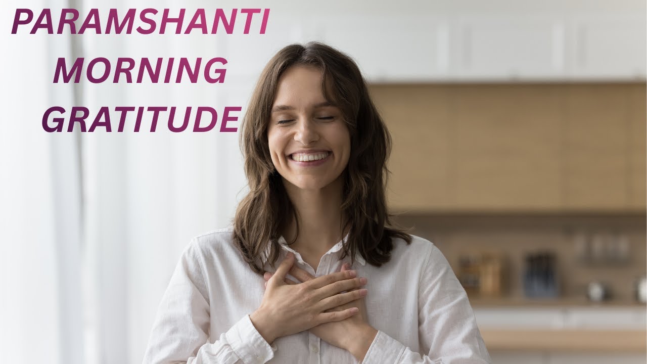 Morning Gratitude - Paramshanti !!
