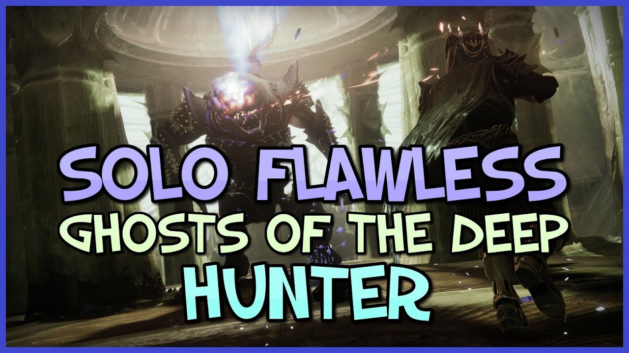 Solo Flawless Ghosts of the Deep (Hunter)