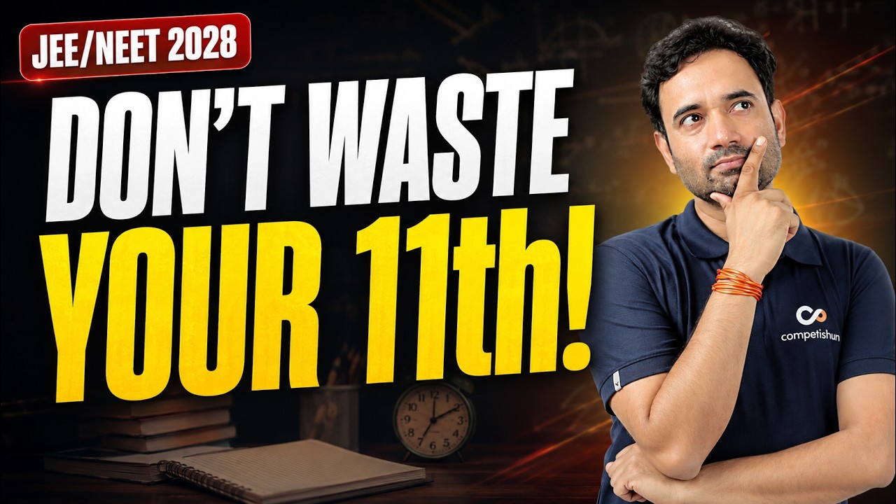 JEE/NEET 2028: Avoid These Mistakes in Class 11 Before It's Too Late!