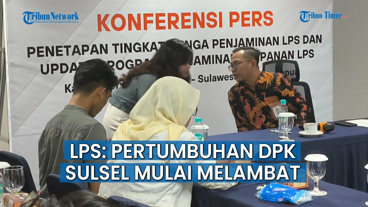 DPK Sulsel Tumbuh 6,27 Persen, LPS Sebut Mulai Alami Perlambatan