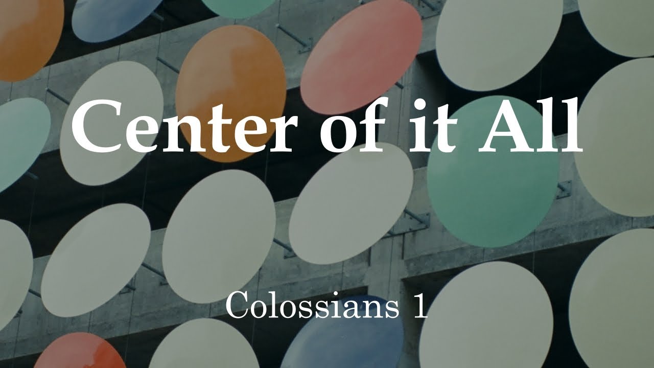 Center of it All  - Colossians 1 (1/11/2026)