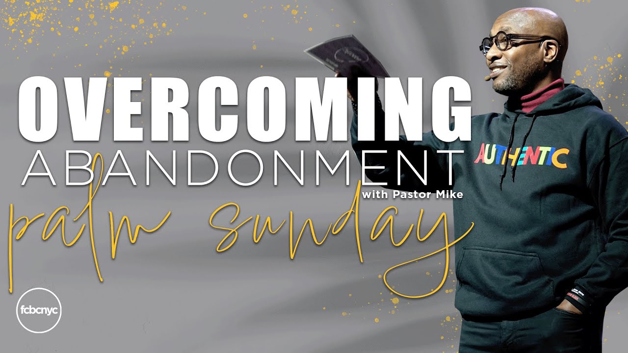 Overcoming Abandonment | Pastor Michael A. Walrond Jr. | FCBCNYC