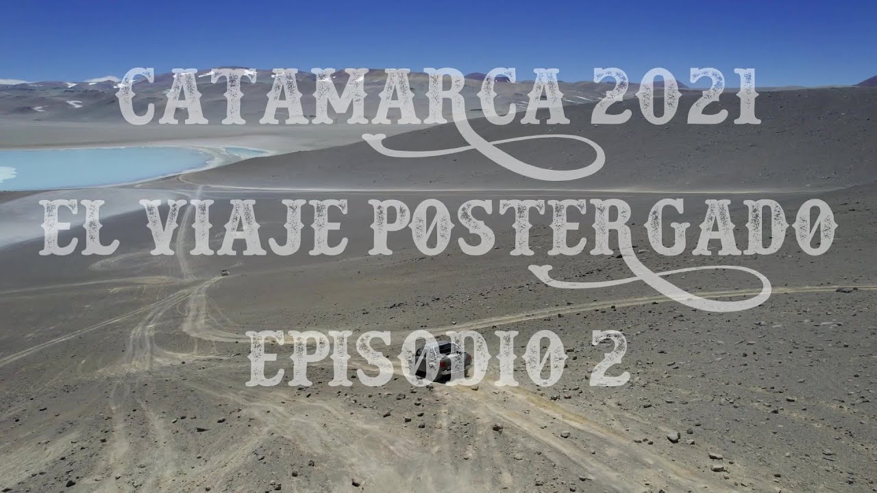 CATAMARCA 2021 EPISODIO 2 BALCÓN DEL PISSIS