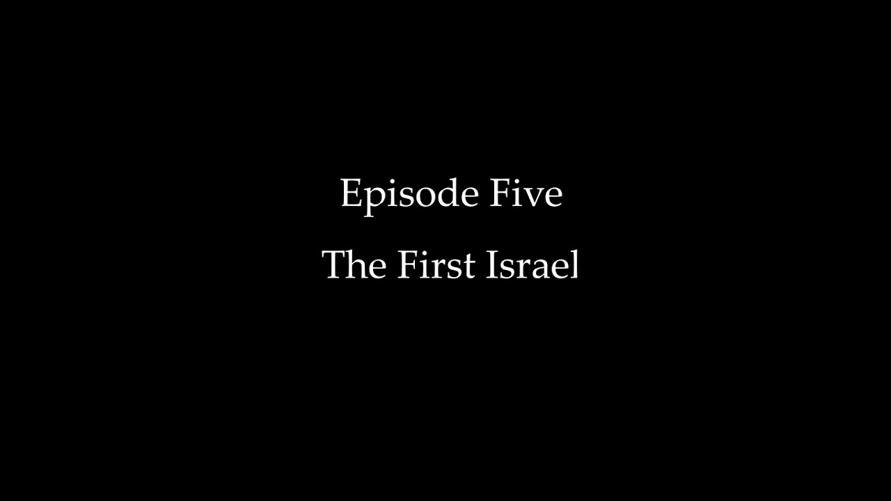 Episode Five: The First Israel