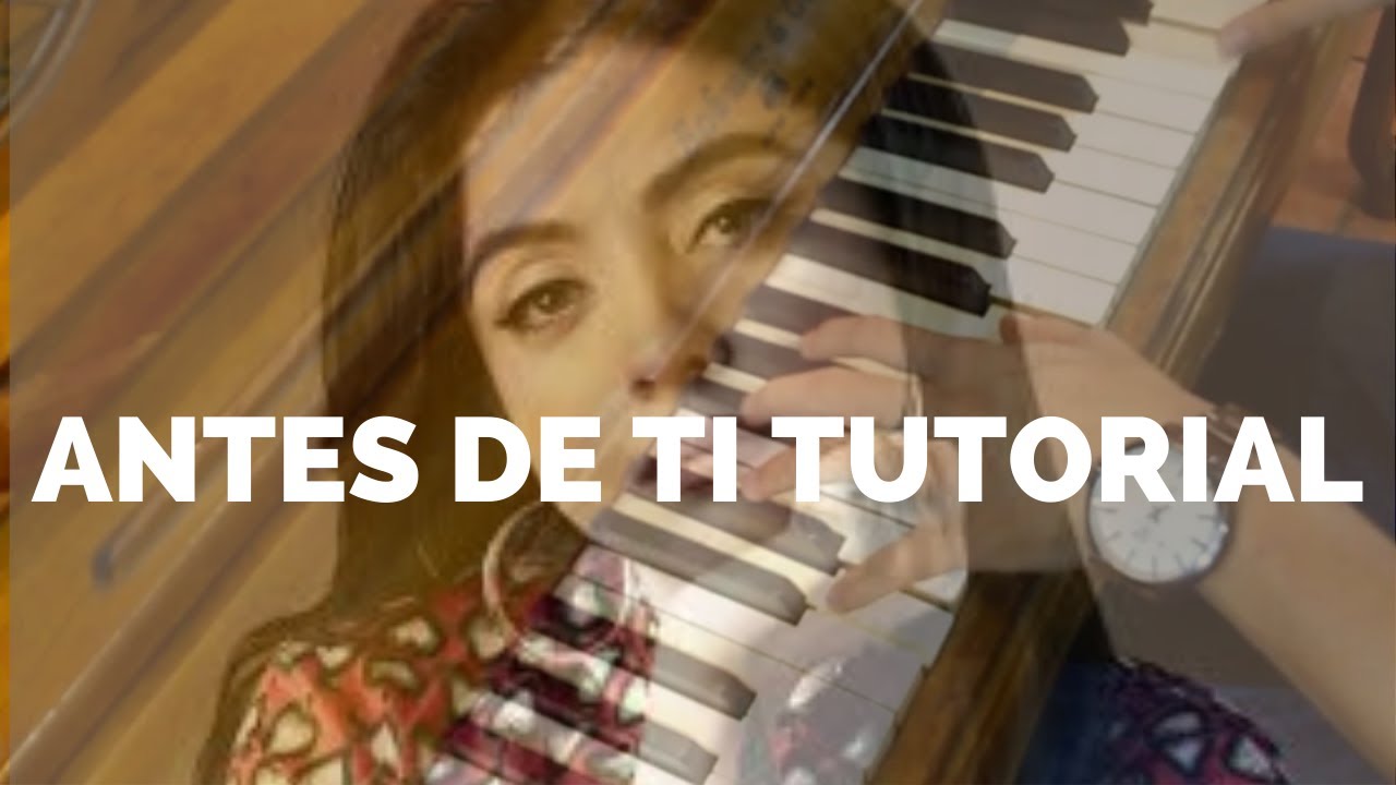 Antes De Ti Tutorial Piano Mon Laferte Partitura