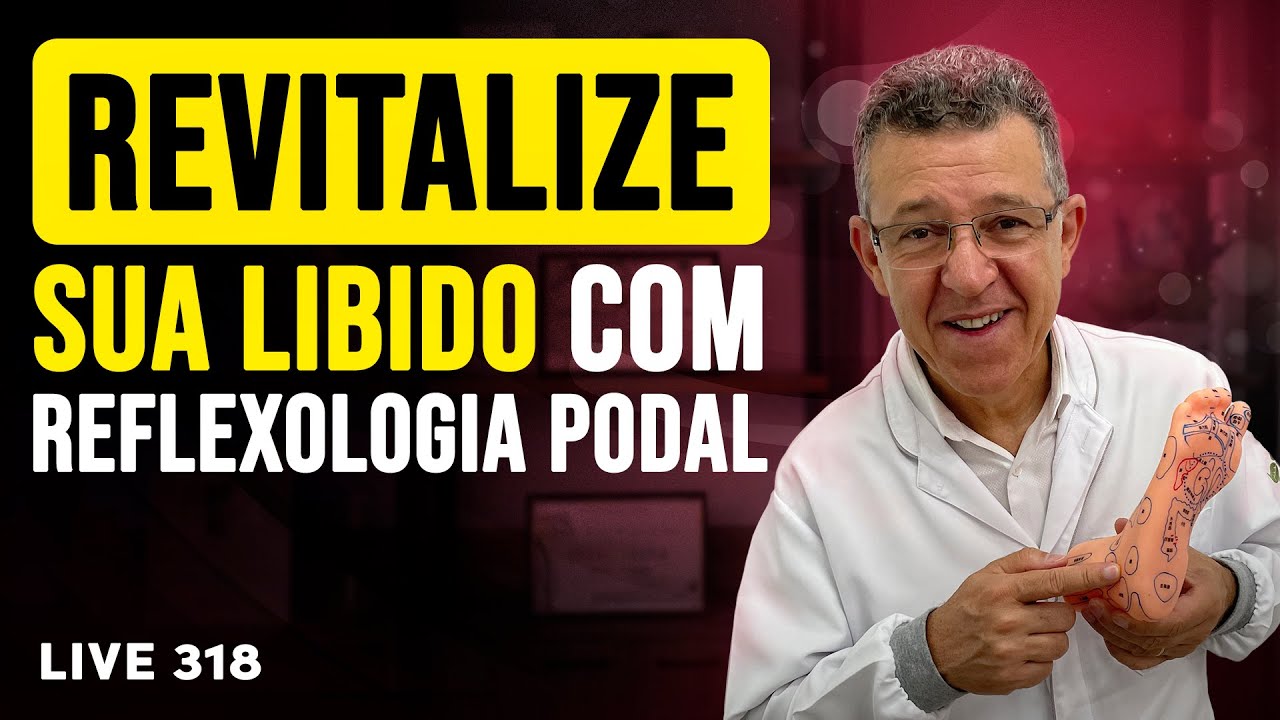 ⏩ A Reflexologia Podal Pode Revitalizar sua Libido | Live #318