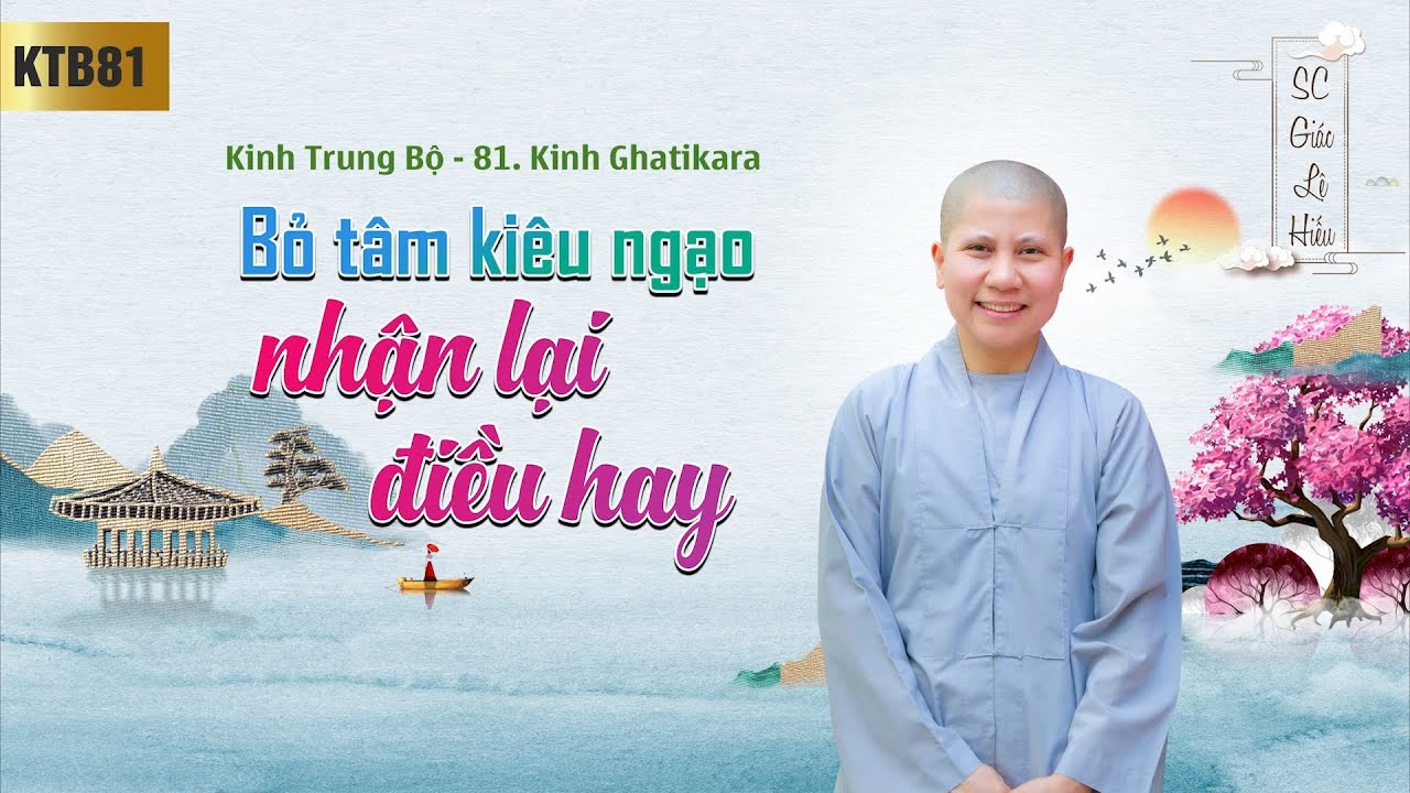 Bỏ tâm kiêu mạn nhận lại điều hay - Kinh Trung Bộ 81 - Kinh Ghatikara - SC. Giác Lệ Hiếu