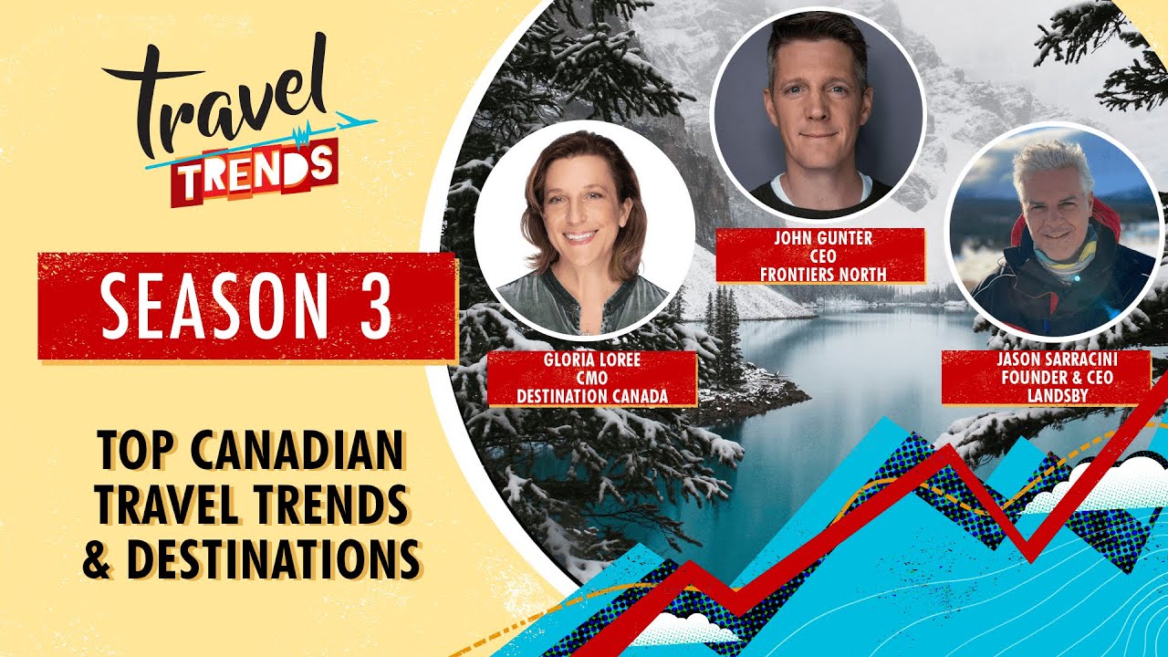 Top Canadian Travel Trends & Destinations with Destination Canada, Frontiers North & Landsby