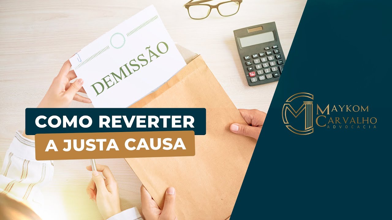 Como REVERTER a JUSTA CAUSA?