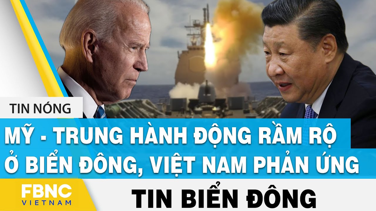Tin Biển Đông mới nhất | Mỹ - Trung hành động rầm rộ ở Biển Đông, Việt Nam phản ứng | FBNC
