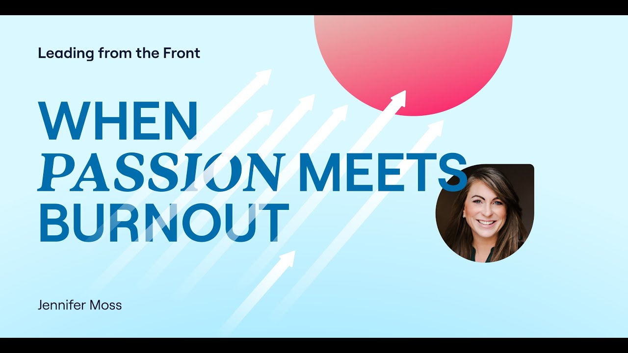 When Passion Meets Burnout with Jennifer Moss | Leading from the Front