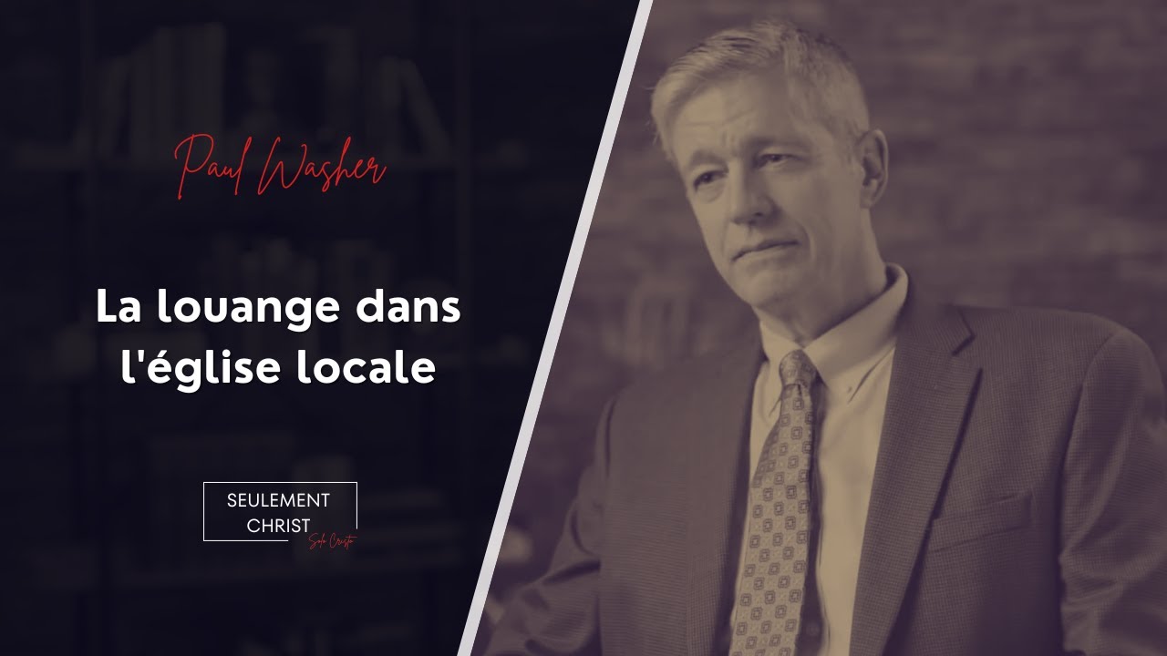 La louange dans l'église locale - Paul Washer