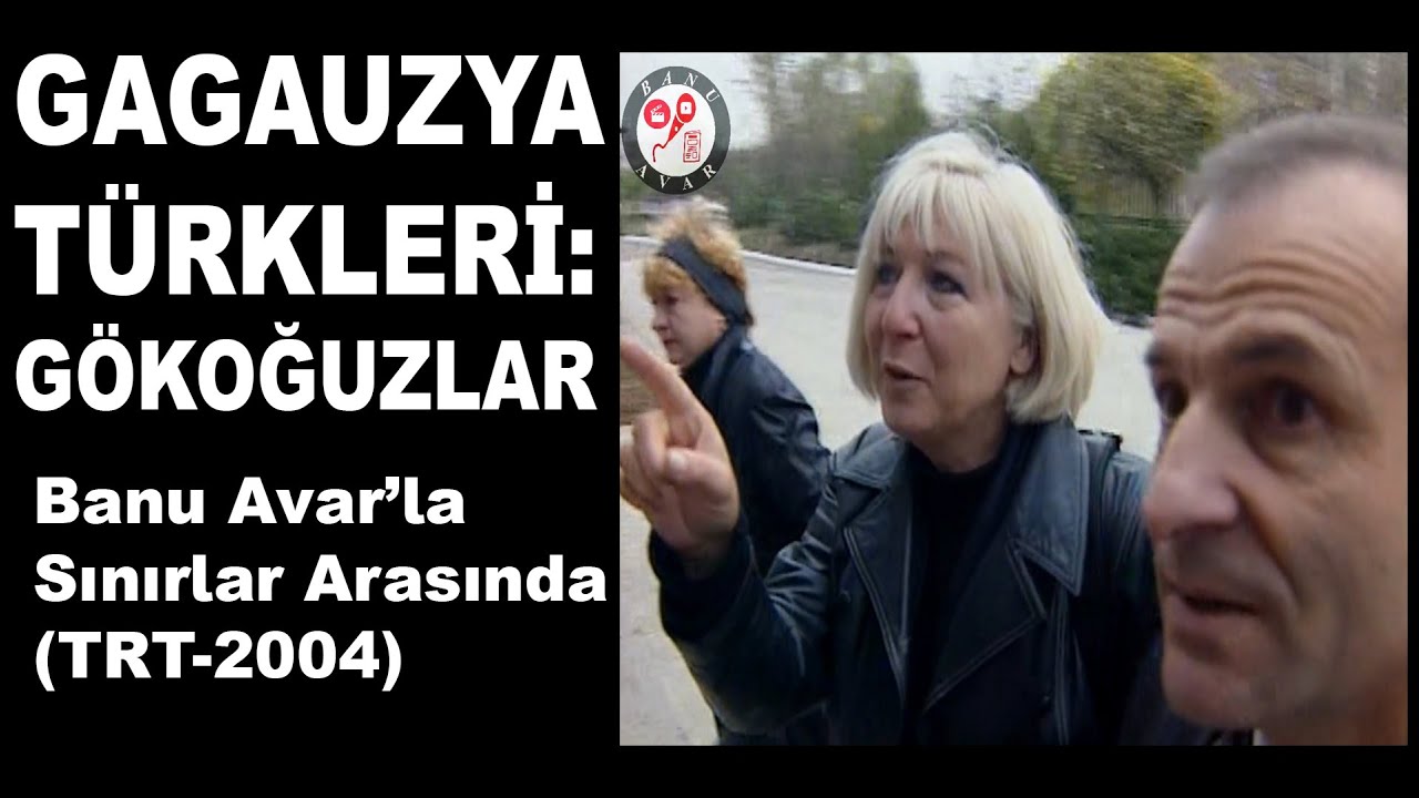 GAGAUZYA TÜRKLERİ  | Banu AVAR'la Sınırlar Arasında | 2.12.2004 | S1B17