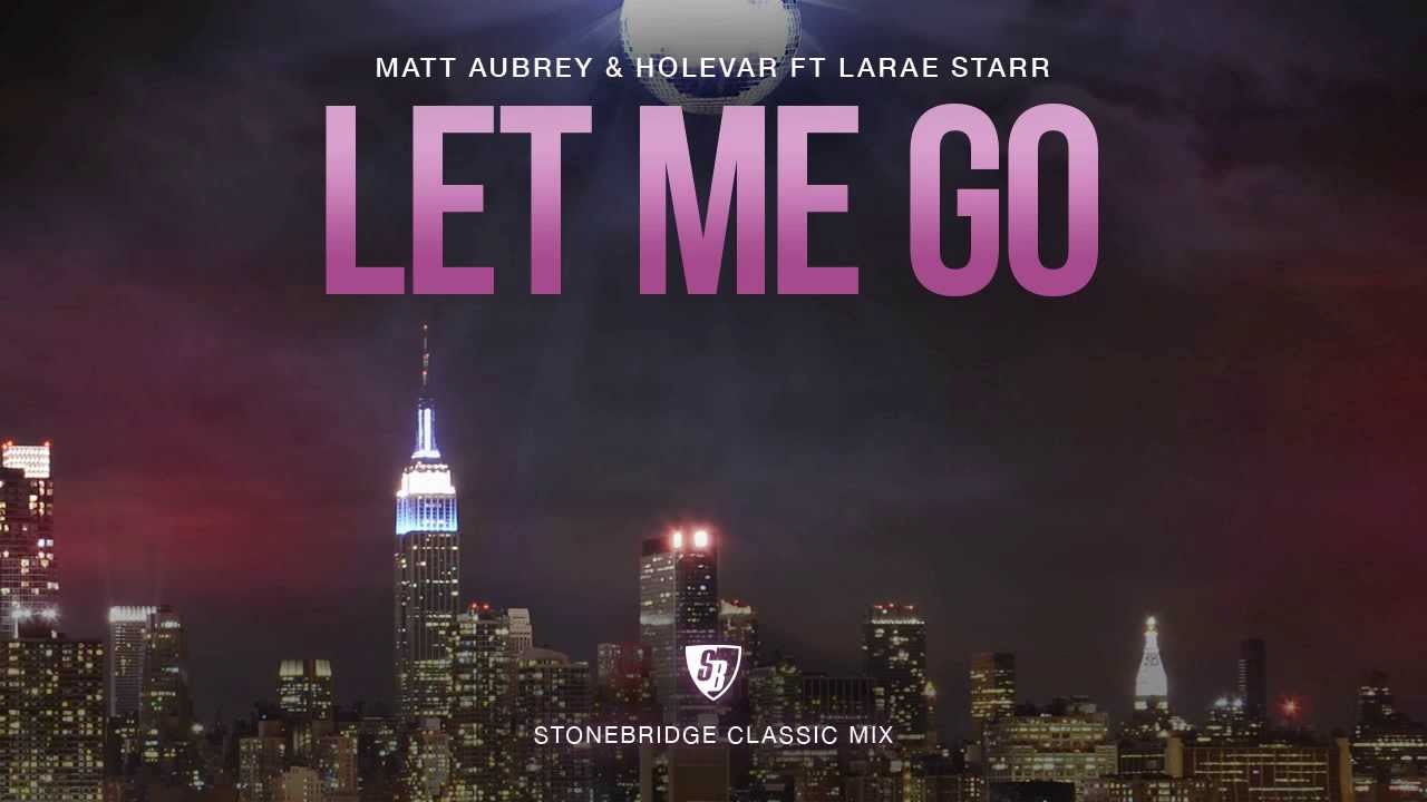 Matt Aubrey & Holevar ft LaRae Starr - Let Me Go (StoneBridge Classic Mix) Full Version HD