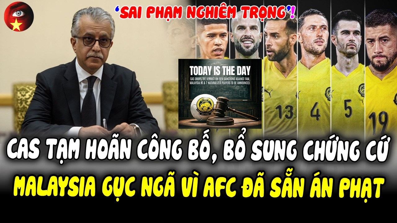 CAS Tạm Hoãn Công Bố Án Phạt, Bổ Sung 1 Loạt Chứng Cứ, Malaysia Gục Ngã Vì AFC Có Sẵn ÁN PHẠT NẶNG!?