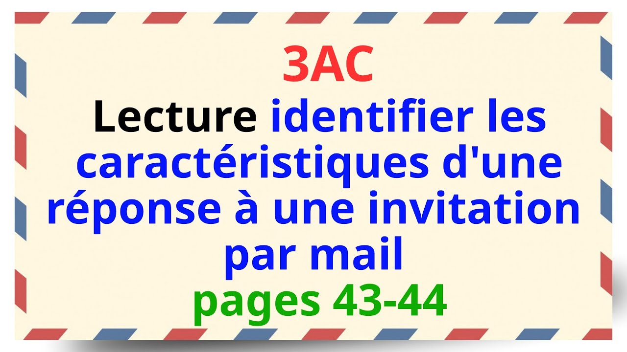 Lecture 3AC identifier les caractéristiques d'une réponse à une invitation par mail pages 43-44