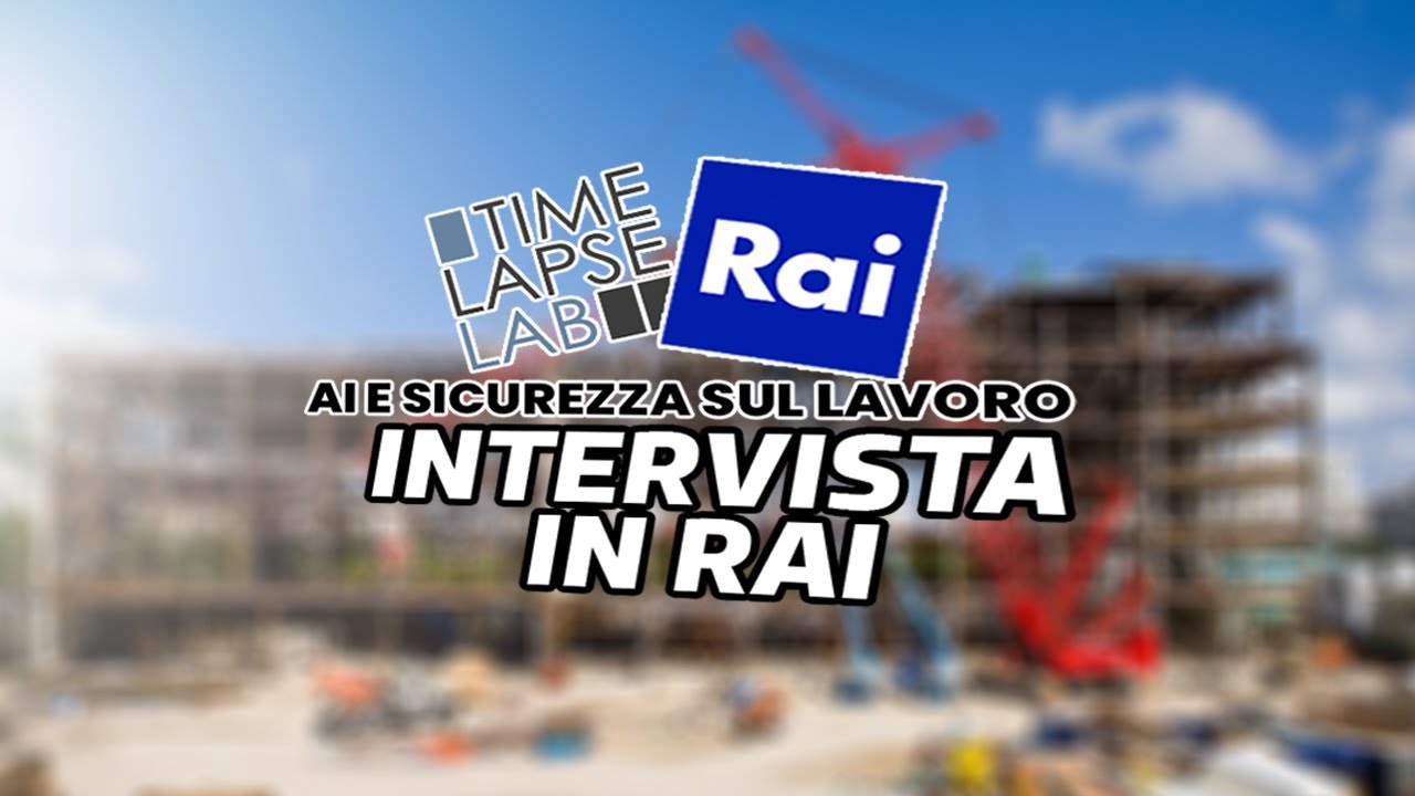 TimelapseLab su RAI - Innovazione e tecnologia per il monitoraggio del cantieri