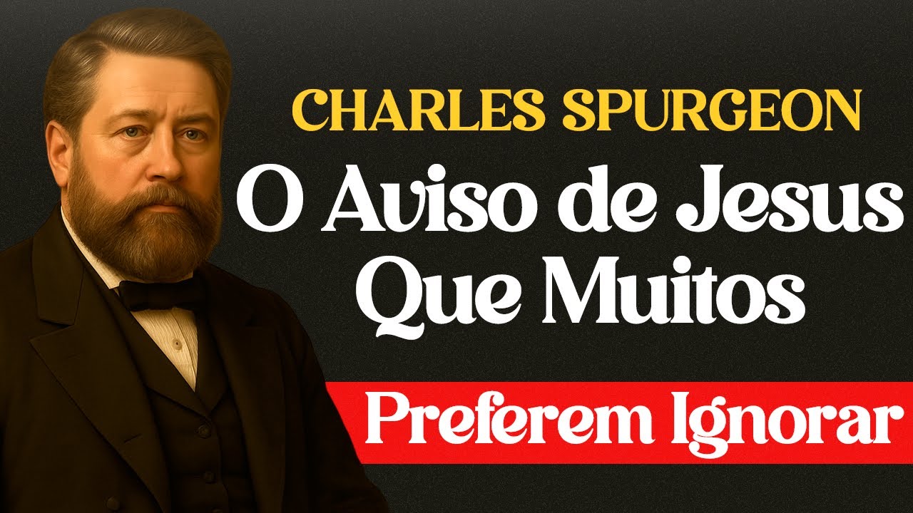 O Aviso de Jesus Que Muitos Preferem Ignorar — Charles Spurgeon