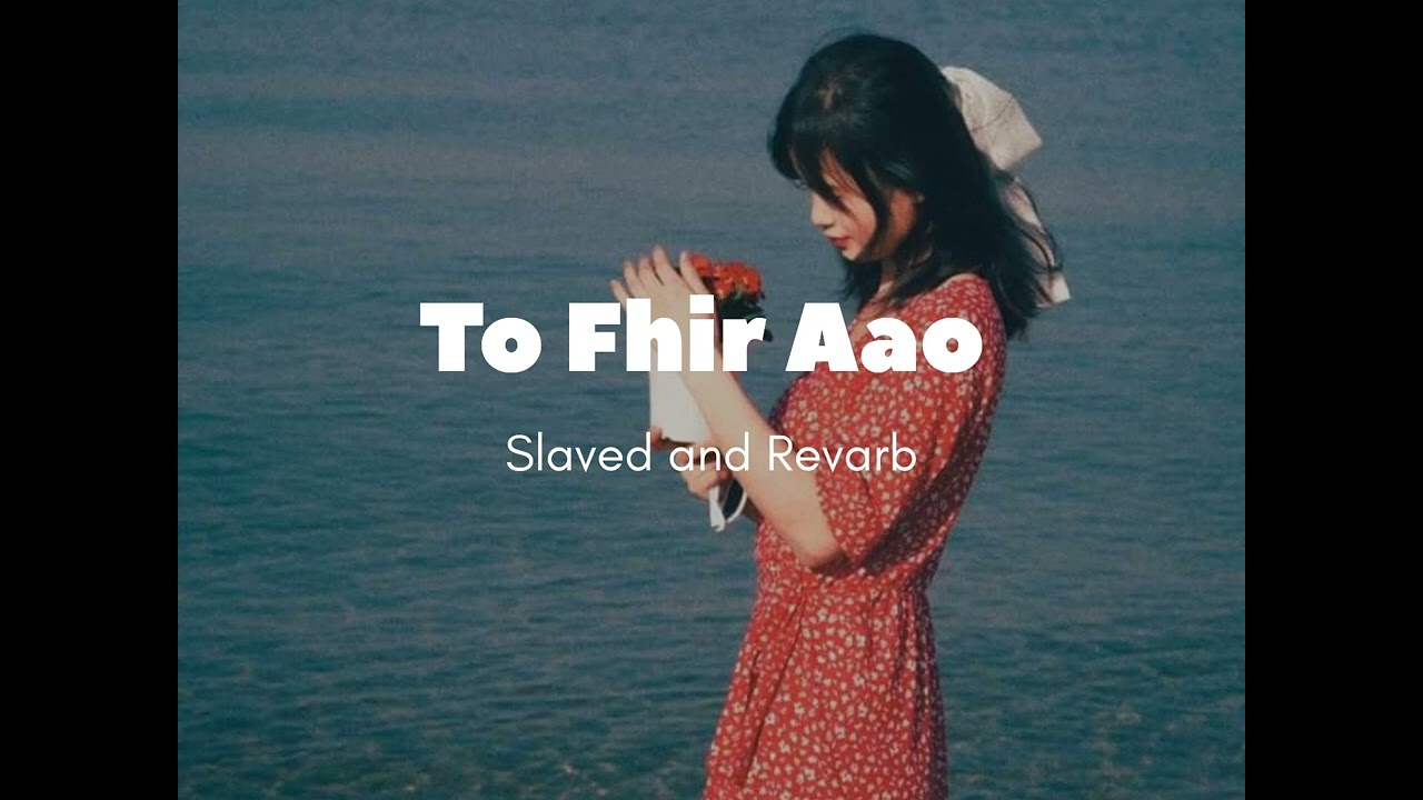 To Fhir Aao slaved and revarb New lofi 2023