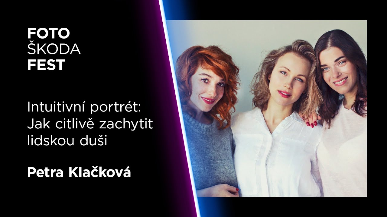 FotoŠkoda FEST Jaro 2023 - Petra Klačková: Intuitivní portrét - Jak citlivě zachytit lidskou duši