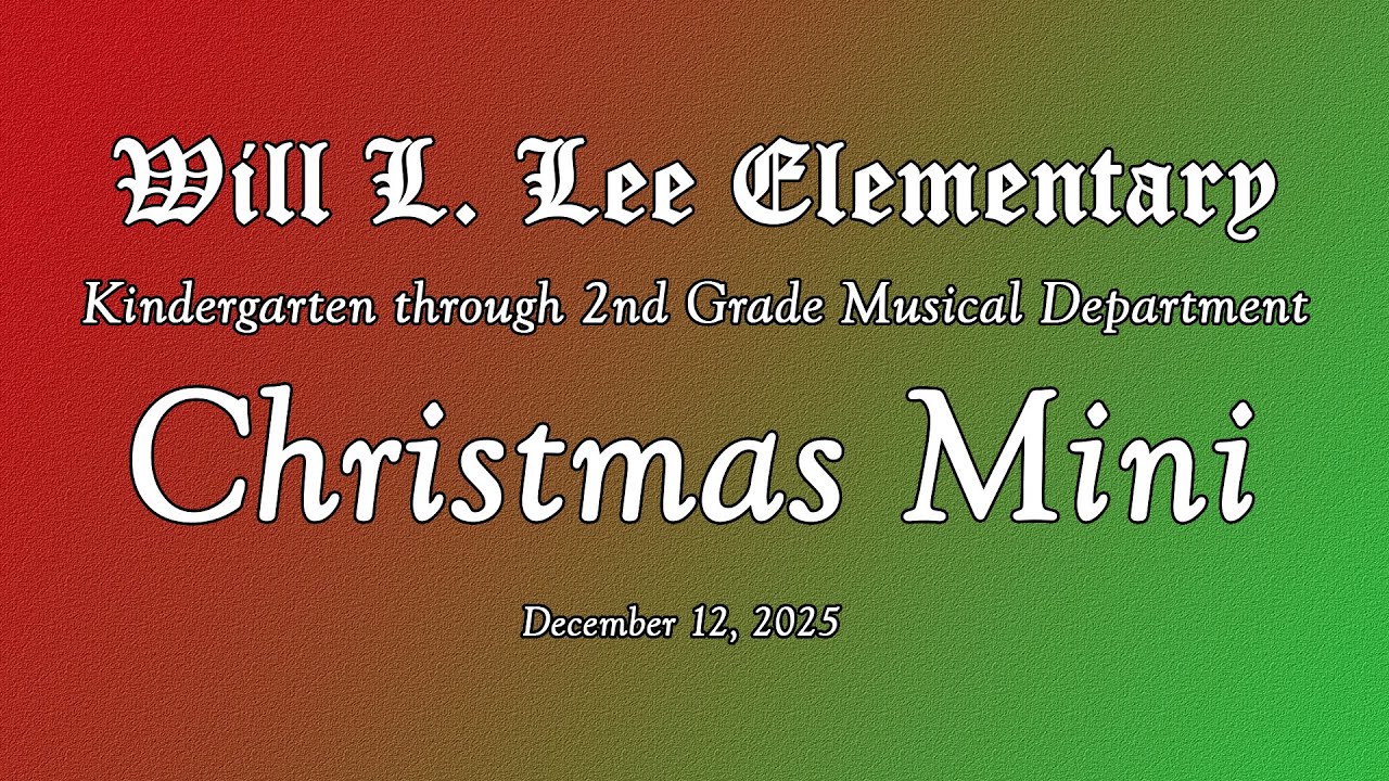 Will L. Lee Elementary Musical Department Proudly Presents Christmas Mini - December 12, 2025