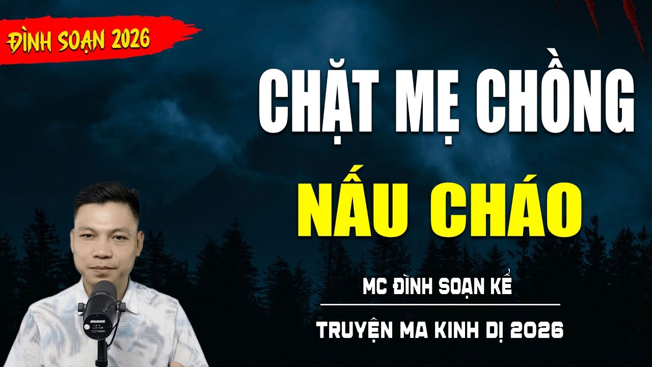 TRUYỆN MA : CHẶT MẸ CHỒNG NẤU CHÁO | TUYỂN TẬP TRUYỆN KINH DỊ NHẤT MC ĐÌNH SOẠN KỂ