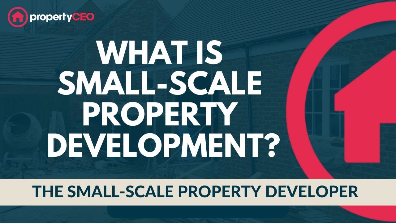 What Is Small-Scale Property Development? - The Small-Scale Property Developer