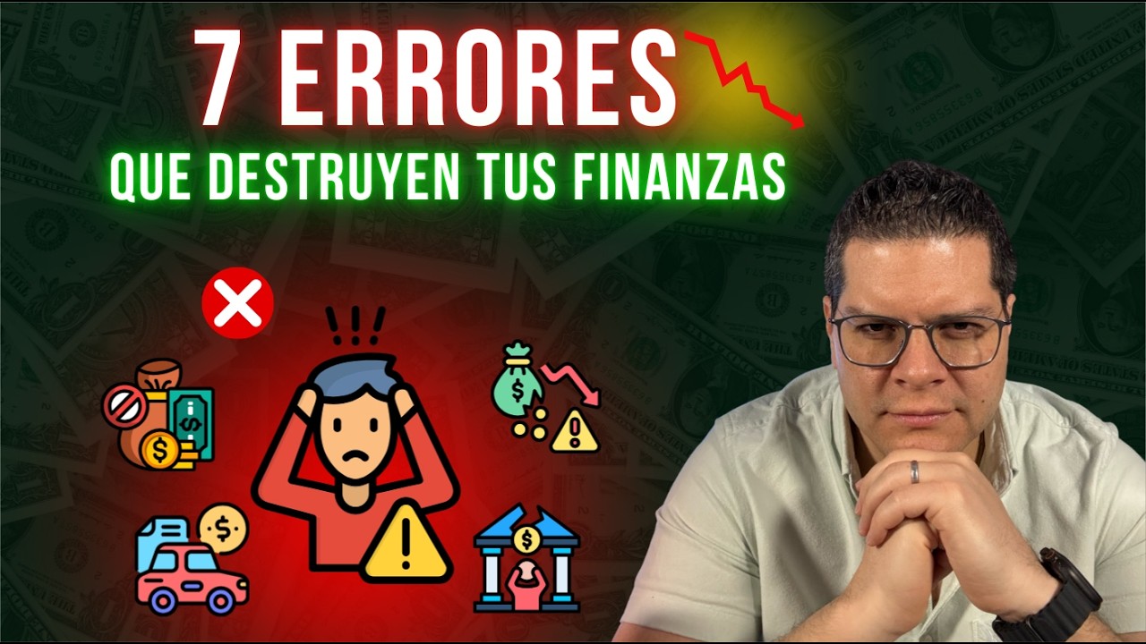 Los 7 errores que destruyen tus finanzas (El #4 es el más peligroso)