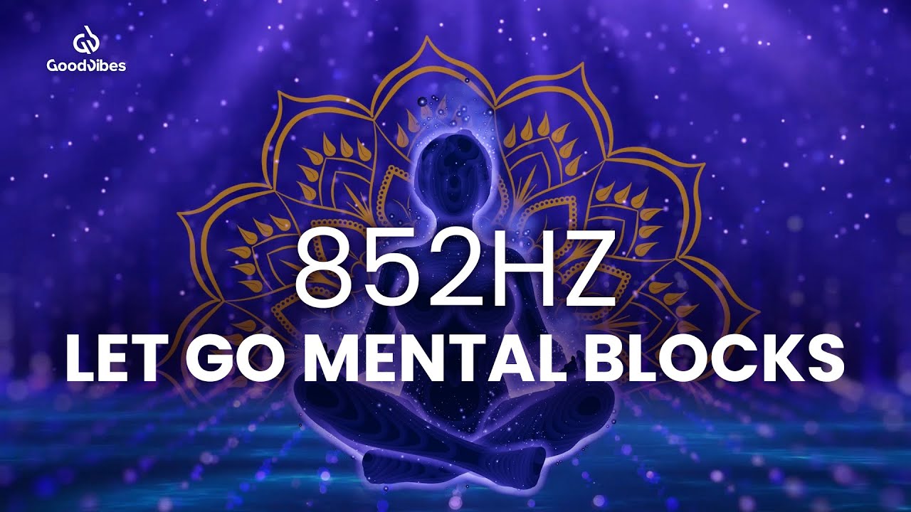 Let Go Mental Blocks, Self Sabotage, and Fear - 852Hz Healing Frequency Music - Binaural Beats