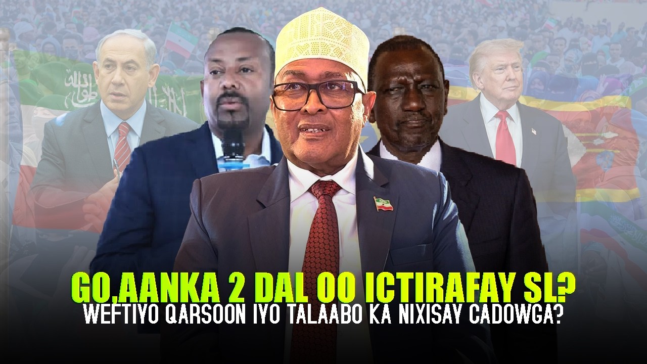 Xog 2 Dal oo Ictiraafay Somalilnd & Safarka Qarsoon ee Ciro ku tegay? Heshiiska ka Nixiyey Somaliya?