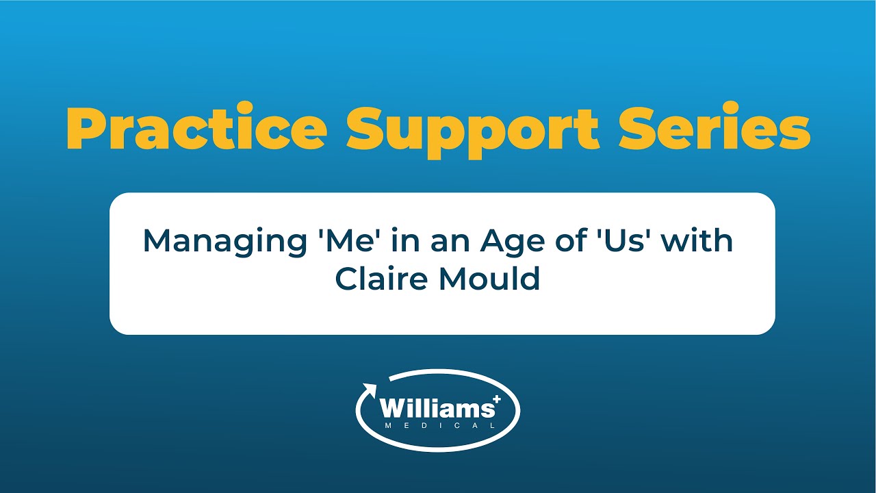 Williams Medical Webinar | Managing 'Me' in an Age of 'Us' with Claire Mould