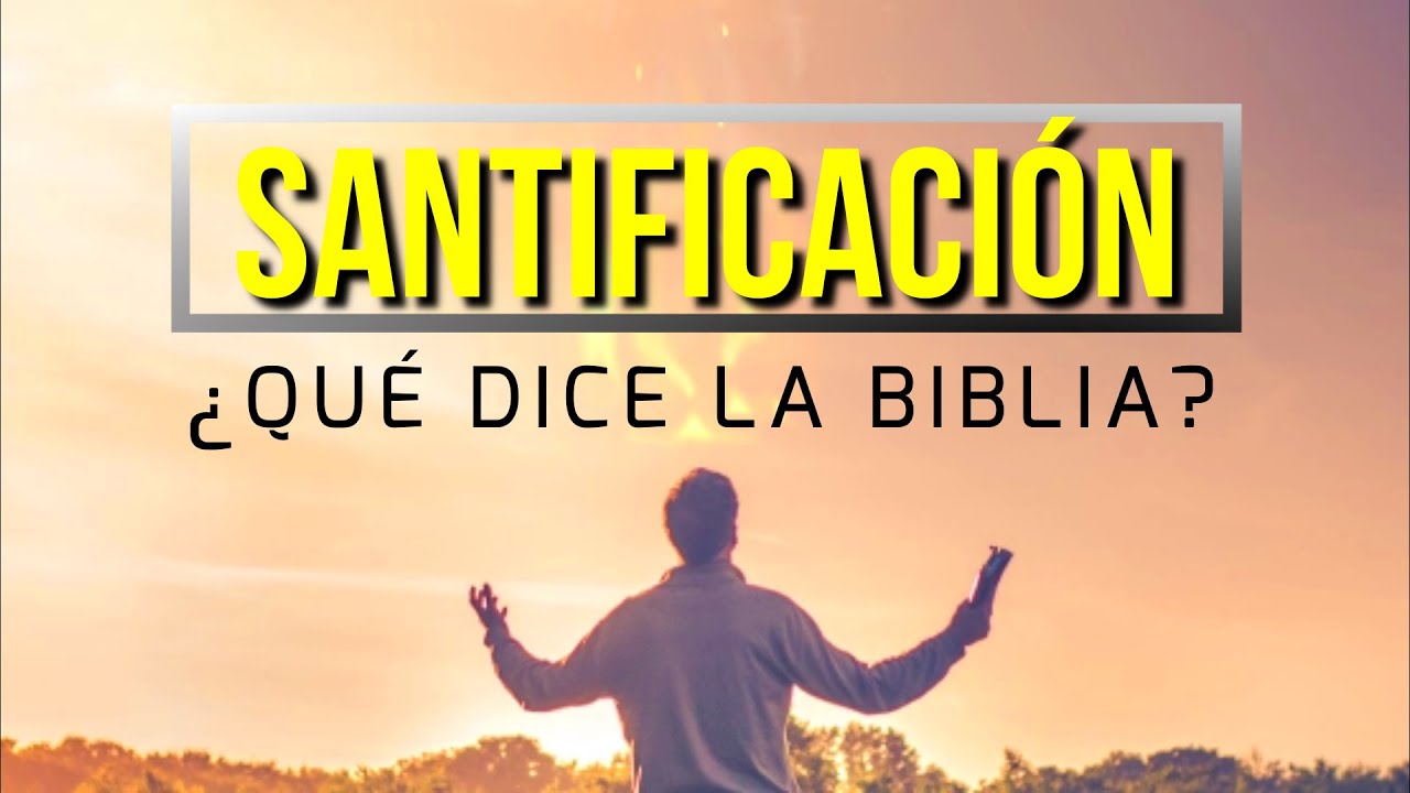 &iquest;Que es la SANTIFICACI&Oacute;N? &iquest;Que dice la BIBLIA?