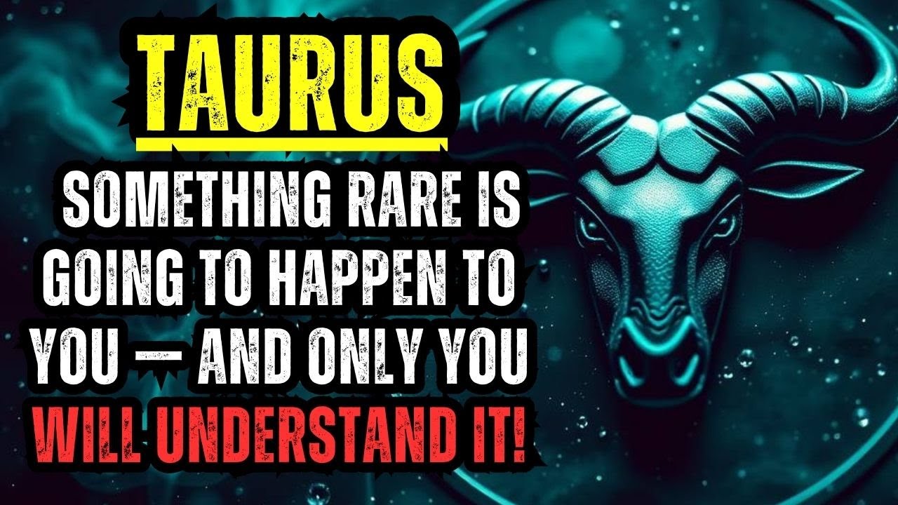TAURUS - SOMETHING RARE IS GOING TO HAPPEN TO YOU — AND ONLY YOU WILL UNDERSTAND IT!