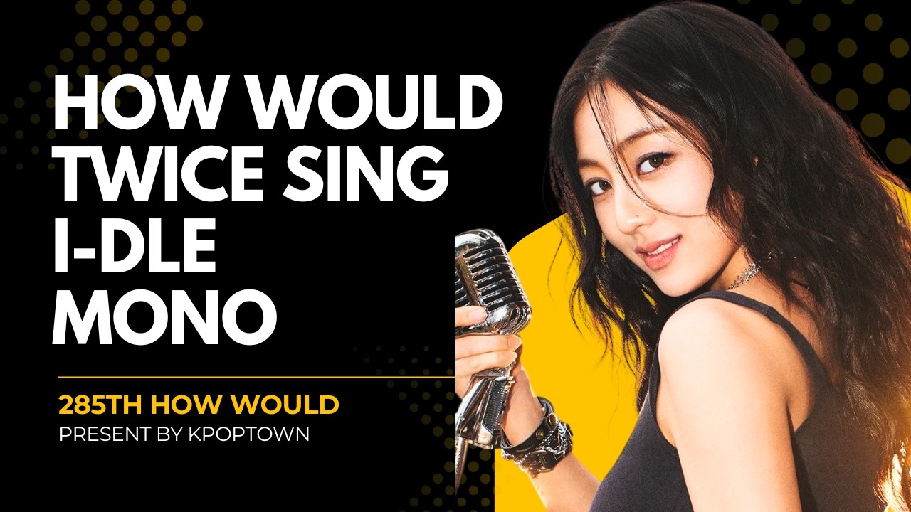 [285TH HOW WOULD] TWICE SING I-DLE - MONO