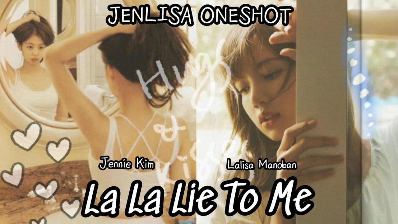 La La Lie To Me - Jenlisa Oneshot