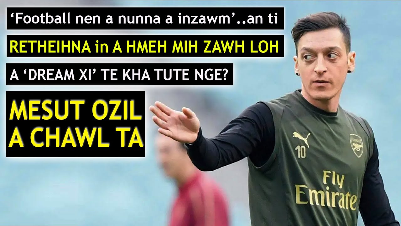 Mesut Ozil - Thlah Nan || A chanchin ngaihnawm