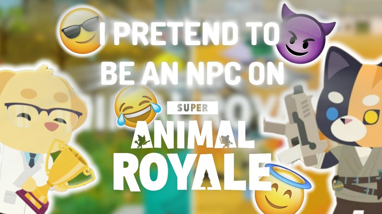 I PRETENDER TO BE AN NPC ON SUPER ANIMAL ROYALE !! 😂