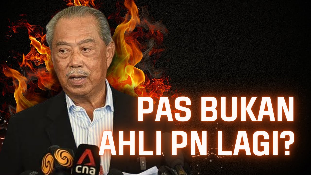 PAS BUKAN AHLI PN LAGI? MUHYIDDIN KENCINGKAN PAS HIDUP-HIDUP?