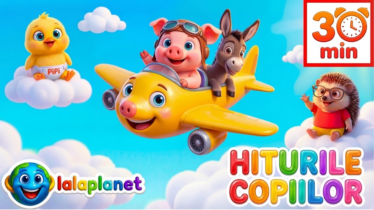C&acirc;ntece pentru Copii &ndash; HITURILE LaLaPlanet 30 Minute🎵 T&acirc;g&acirc;d&acirc;m P&acirc;ș-P&acirc;ș🐷 Avion cu Motor✈️ Puiul PiPi🐥