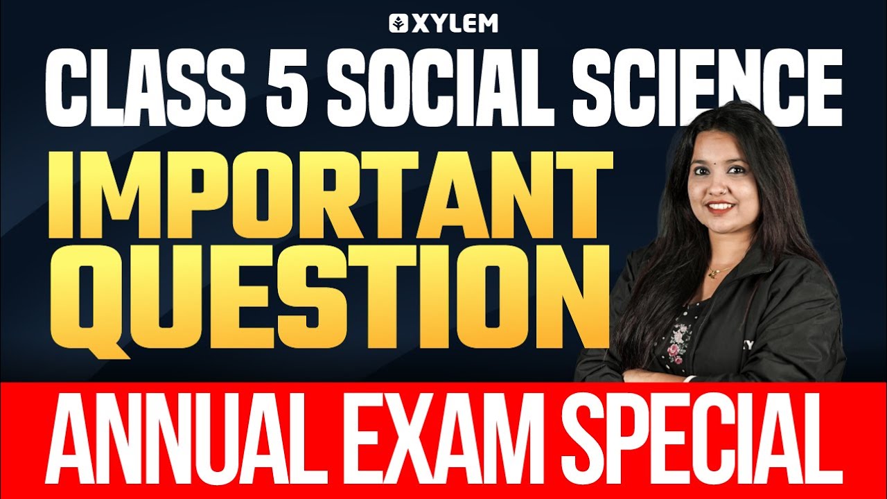 Class 5 Social Science - Annual Exam Important Question | Xylem Class 5