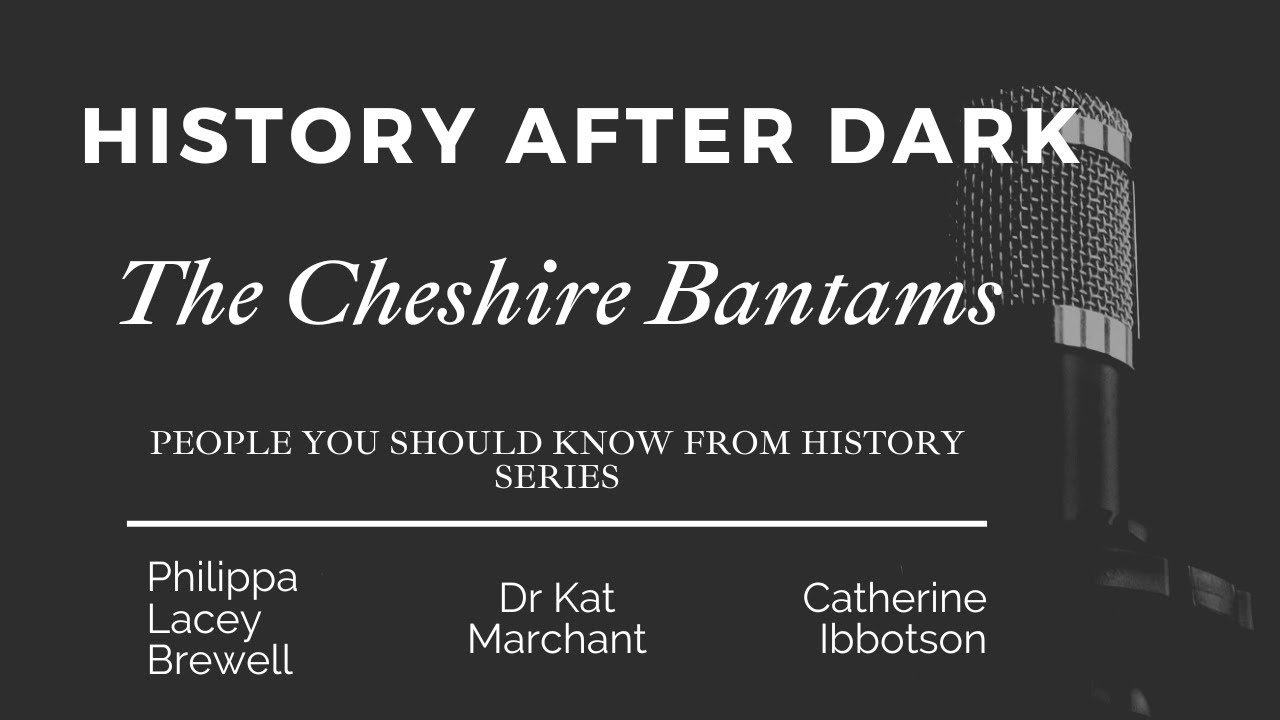 The Cheshire Bantams | People we should have heard of from history series | History After Dark