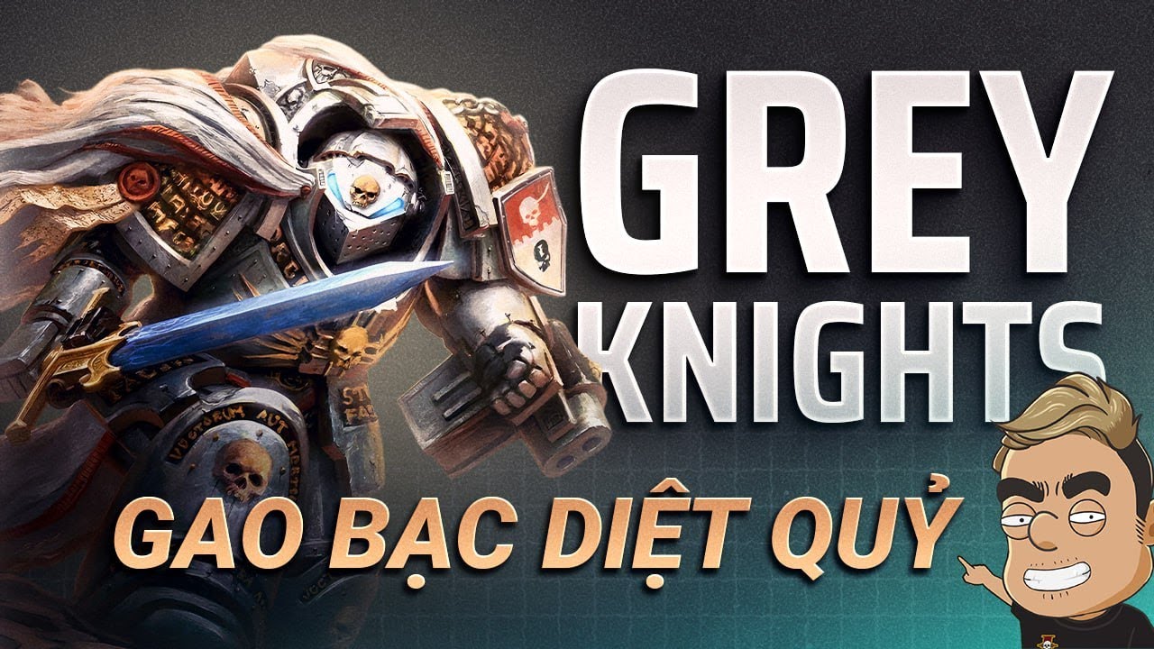 GREY KNIGHTS – Các Siêu Nhân Diệt Quỷ Của Imperium MẠNH CỠ NÀO? [WARHAMMER 40K]