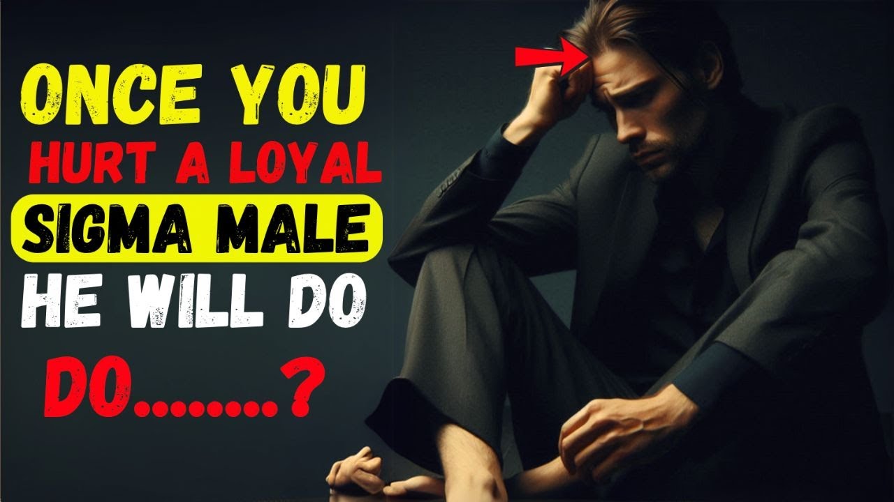 Once You Hurt a Loyal Sigma Male, He Will Do THIS | Psychological Facts