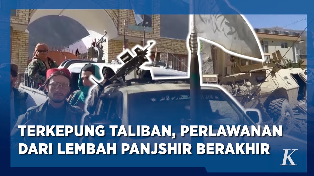 Berakhirnya Perlawanan Kelompok Anti Taliban dari Lembah Panjshir