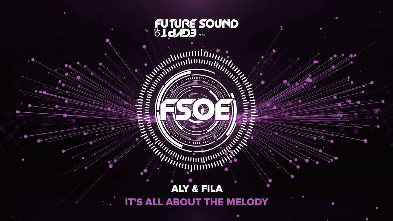 Aly & Fila - It's All About The Melody