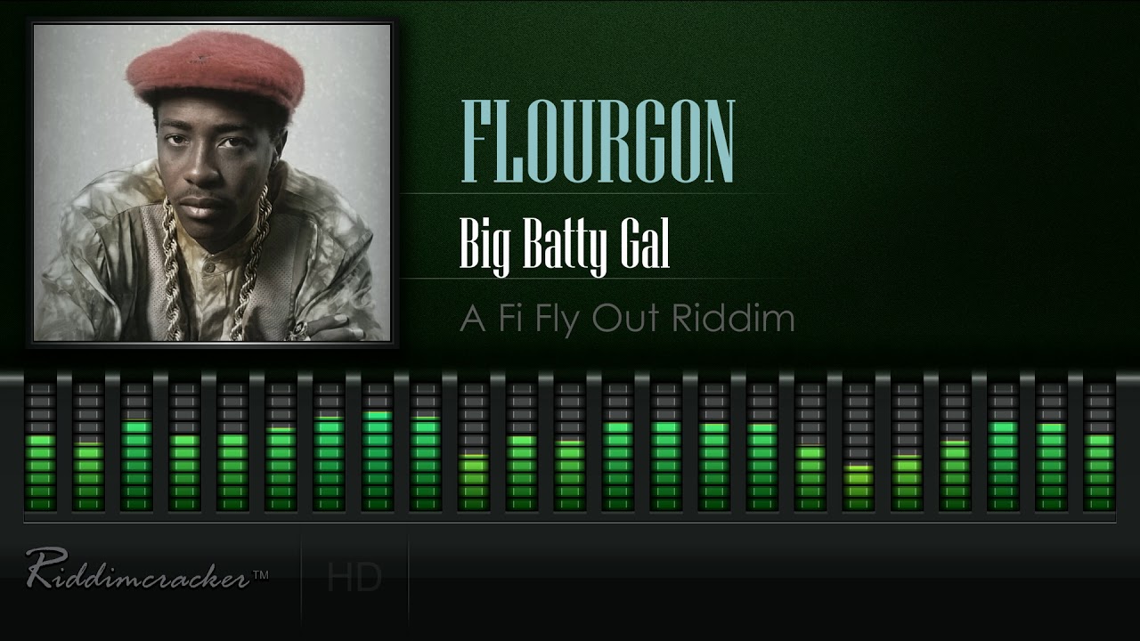 Flourgon - Big Batty Gal (A Fi Fly Out Riddim) [HD]