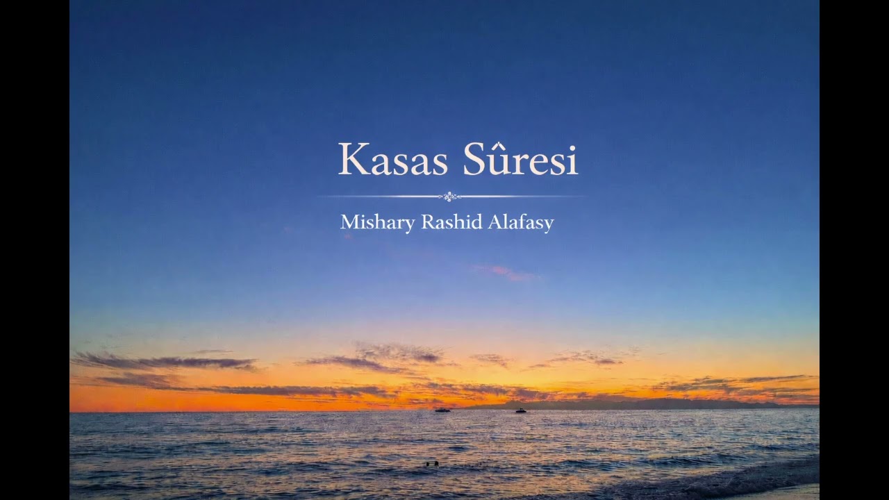 Kasas Suresi | Tevekkül, Sabır ve İlahi Hikmet (Mishary Rashid Alafasy)